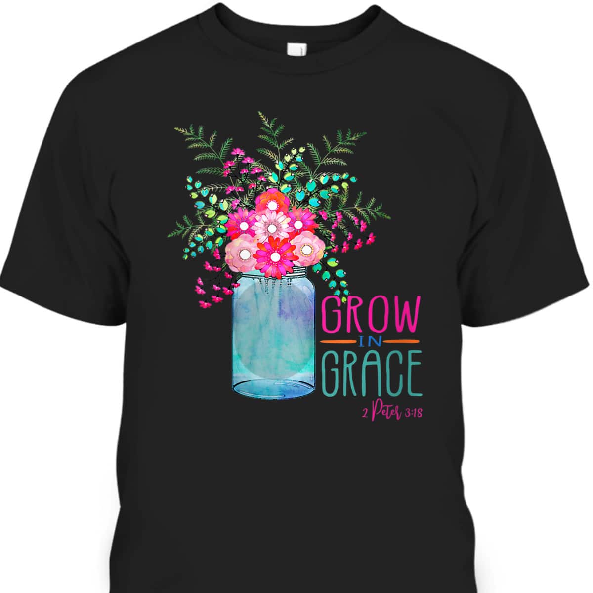 Flower Garden Grow In Grace 2 Peter 3:18 Christian Bible Verse T-Shirt Flower Garden Grow In Grace 2 Peter 3:18 Christian Bible Verse T-Shirt