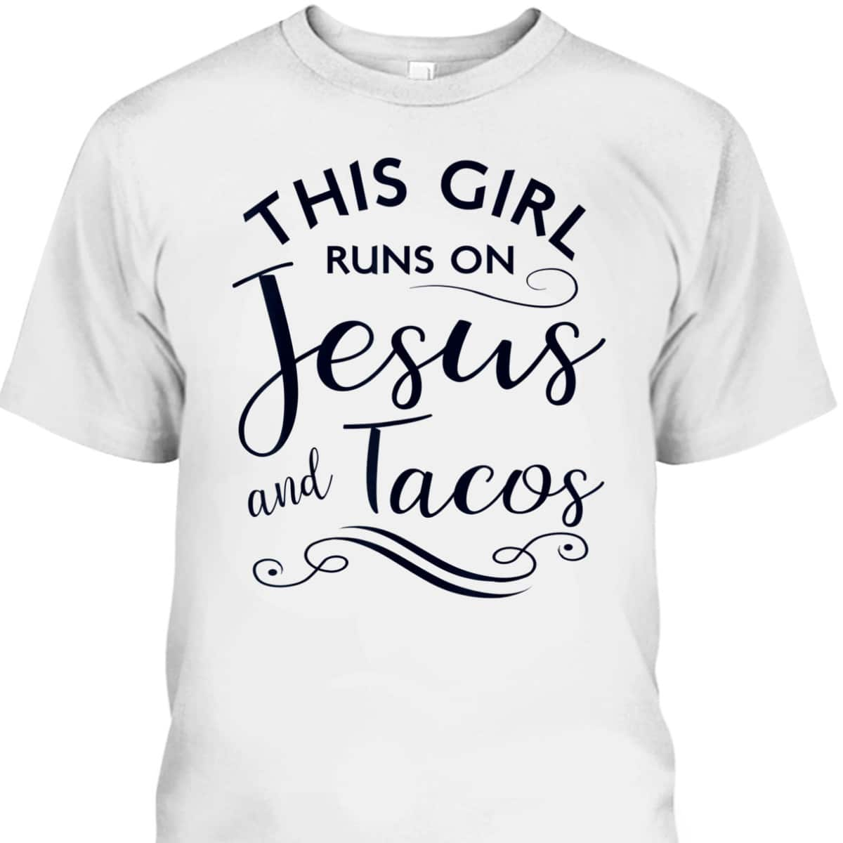 This Girl Runs On Jesus And Tacos Funny Christian T-Shirt