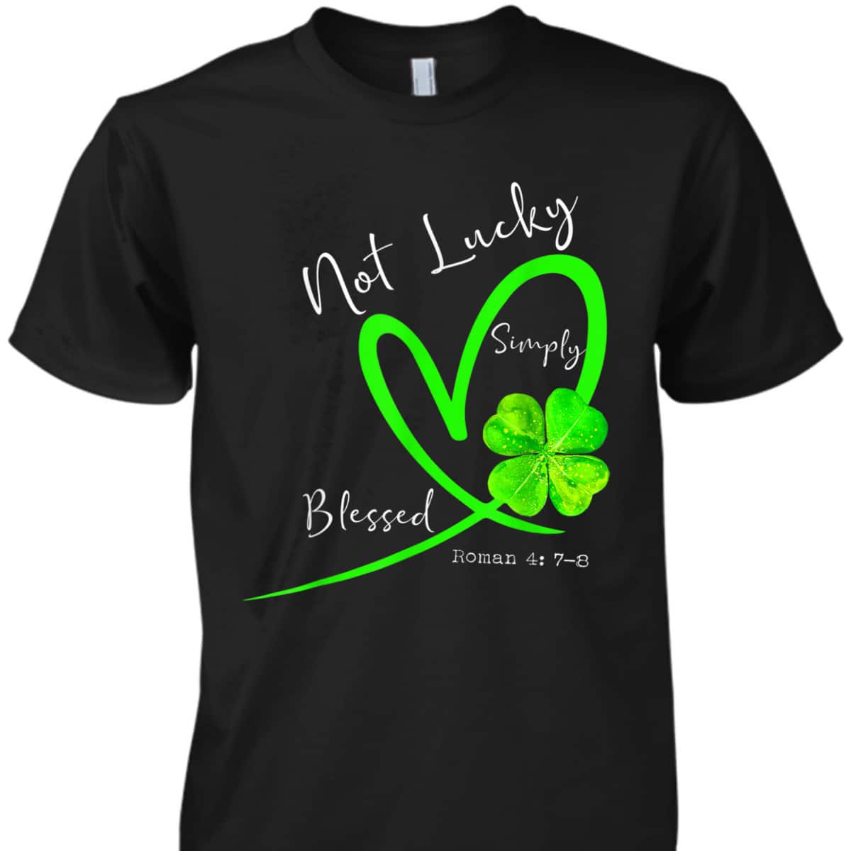 Not Lucky Simply Blessed Christian Shamrock T-Shirt St Patricks Day Gift Not Lucky Simply Blessed Christian Shamrock T-Shirt St Patricks Day Gift