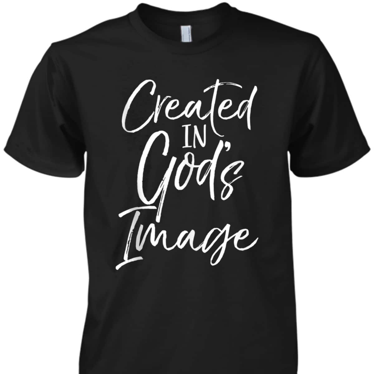 Created In God's Image T-Shirt Created In God's Image T-Shirt