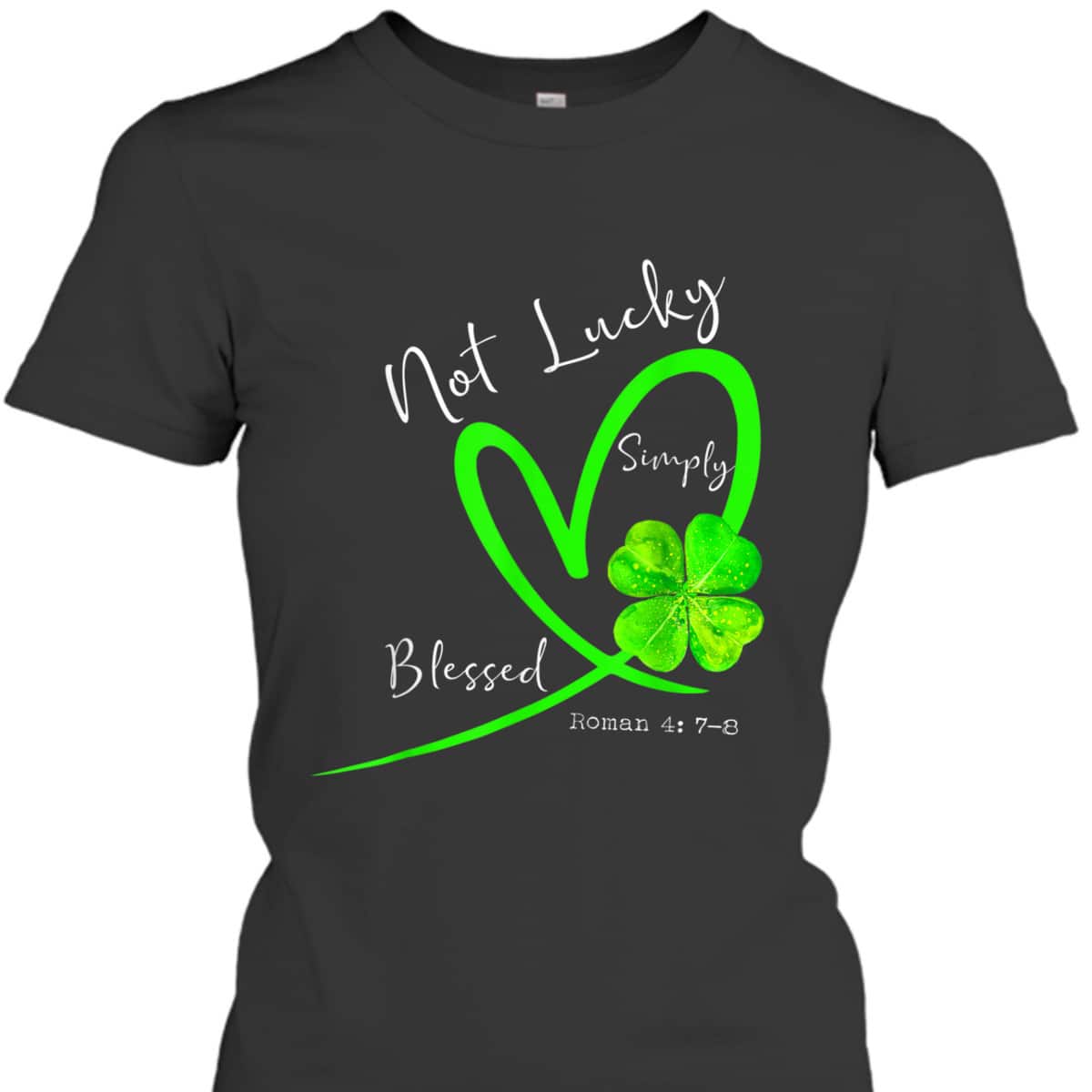 Not Lucky Simply Blessed Christian Shamrock T-Shirt St Patricks Day Gift Not Lucky Simply Blessed Christian Shamrock T-Shirt St Patricks Day Gift