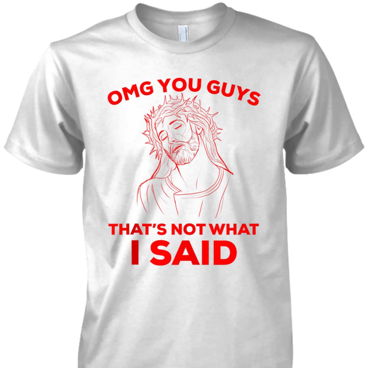 Funny Christian T-Shirt OMG You Guys That Is Not What I Said Jesus Lovers Gift Funny Christian T-Shirt OMG You Guys That Is Not What I Said Jesus Lovers Gift