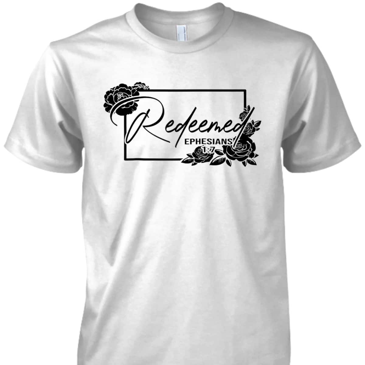 Redeemed Ephesians 1:7 Bible Verse T-Shirt For Jesus God Lovers Redeemed Ephesians 1:7 Bible Verse T-Shirt For Jesus God Lovers