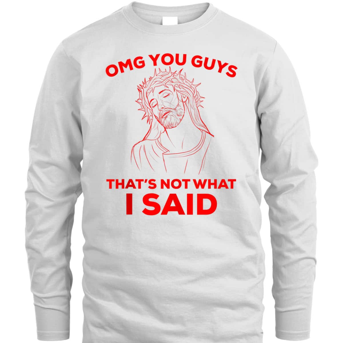 Funny Christian T-Shirt OMG You Guys That Is Not What I Said Jesus Lovers Gift Funny Christian T-Shirt OMG You Guys That Is Not What I Said Jesus Lovers Gift