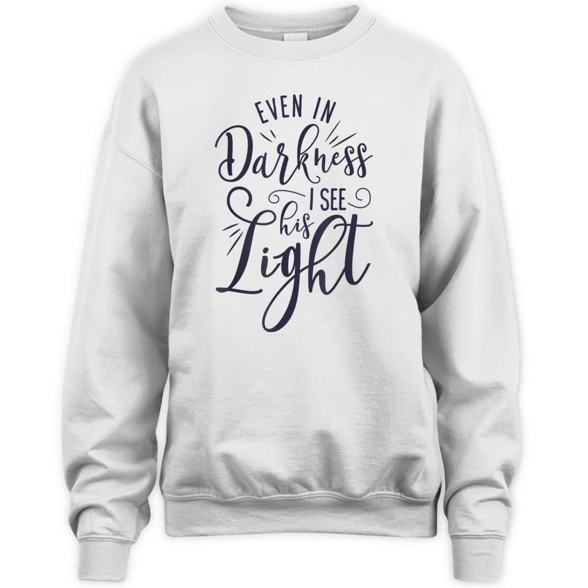 Even In Darkness I See His Light Christian Religious T-Shirt Even In Darkness I See His Light Christian Religious T-Shirt