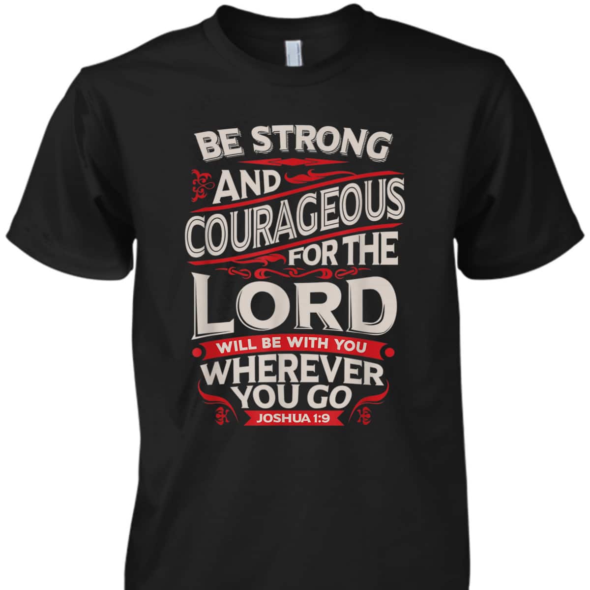 Bible Verse T-Shirt Be Strong And Courageous For The Lord Will Be With You Joshua 1:9 Bible Verse T-Shirt Be Strong And Courageous For The Lord Will Be With You Joshua 1:9