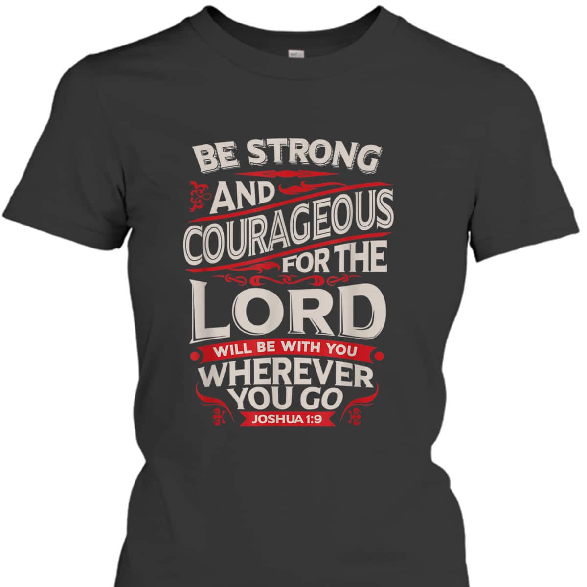 Bible Verse T-Shirt Be Strong And Courageous For The Lord Will Be With You Joshua 1:9