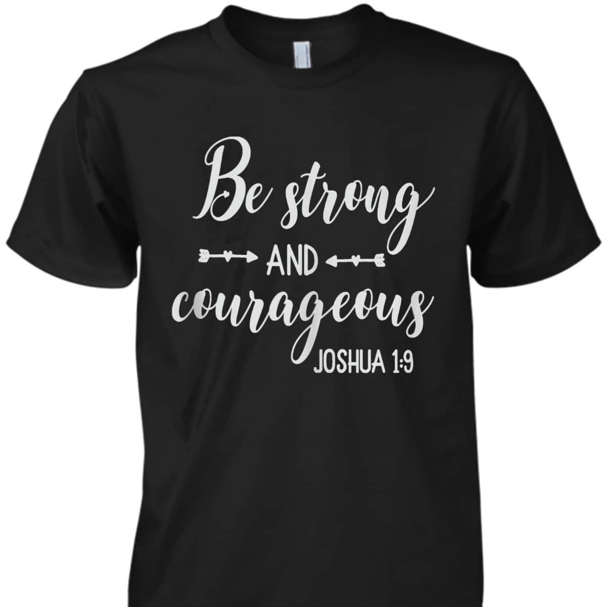 Religious Bible Verse T-Shirt Be Strong And Courageous Joshua 1:9 Christian Religious Gift