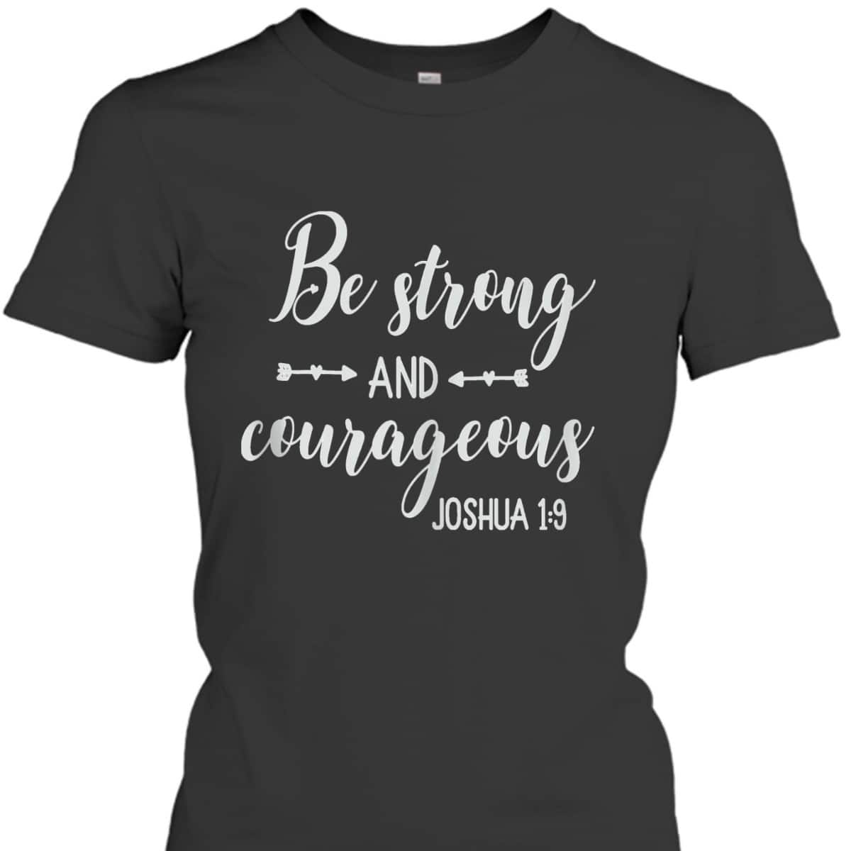 Religious Bible Verse T-Shirt Be Strong And Courageous Joshua 1:9 Christian Religious Gift