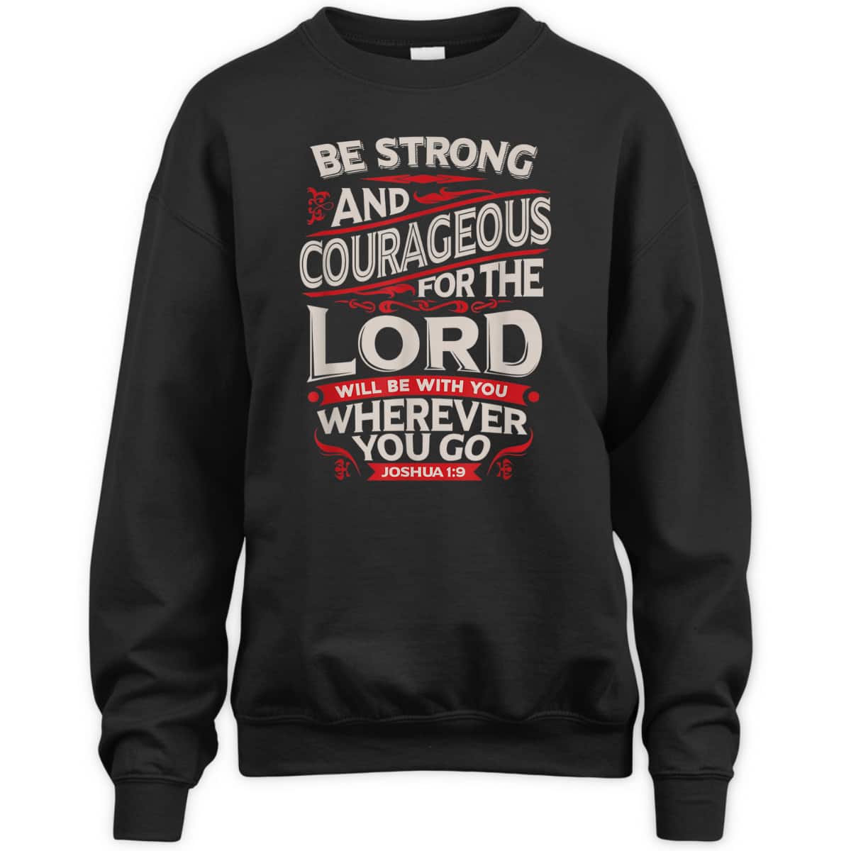 Bible Verse T-Shirt Be Strong And Courageous For The Lord Will Be With You Joshua 1:9 Bible Verse T-Shirt Be Strong And Courageous For The Lord Will Be With You Joshua 1:9