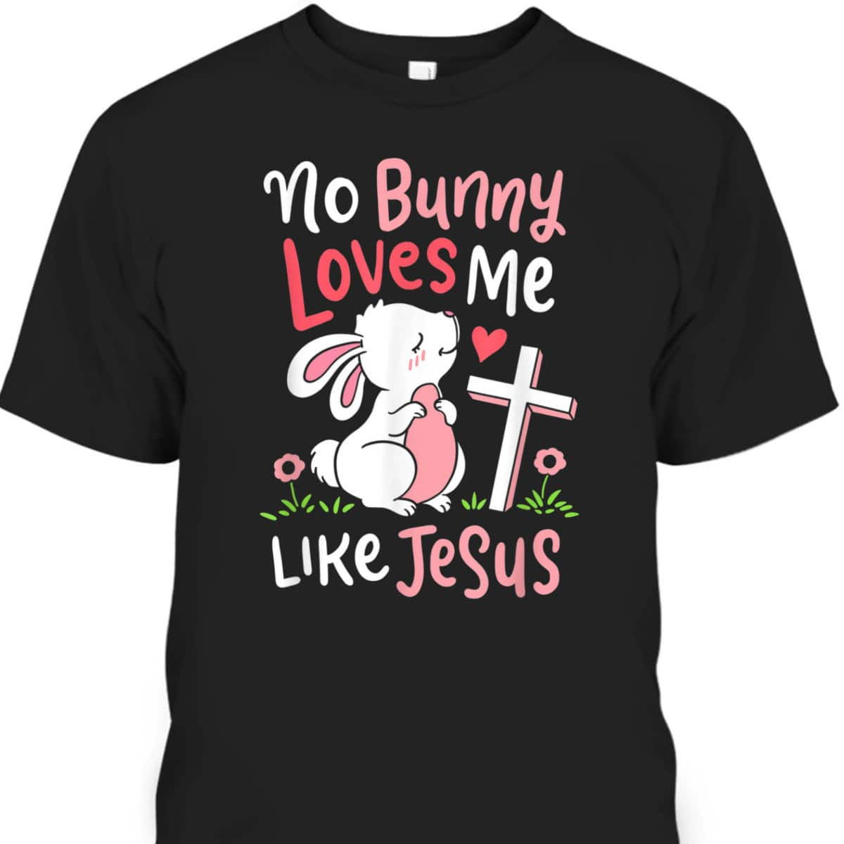 No Bunny Loves Me Like Jesus T-Shirt Christian Religious Easter Day Gift