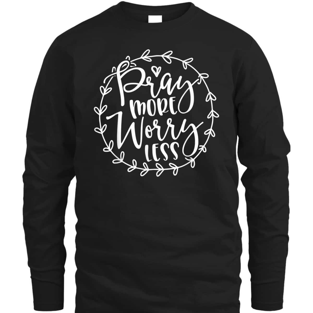 Cute Pray More Worry Less Inspirational Christian Faith T-Shirt Cute Pray More Worry Less Inspirational Christian Faith T-Shirt