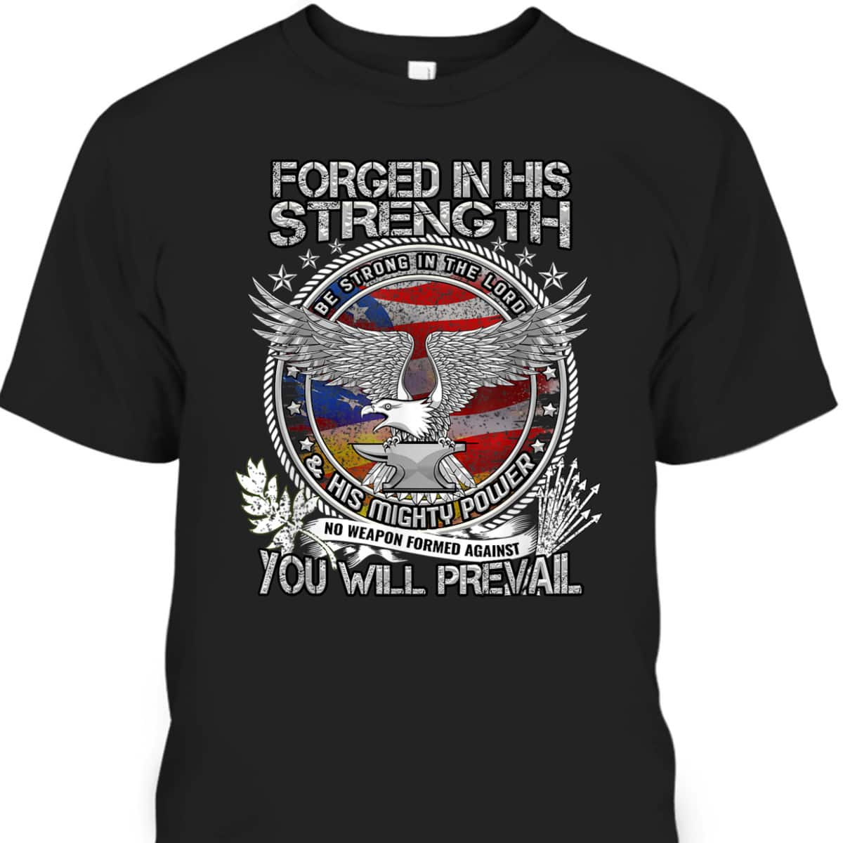 Military Christian Forged In His Strength You Will Prevail US Veterans Day T-Shirt