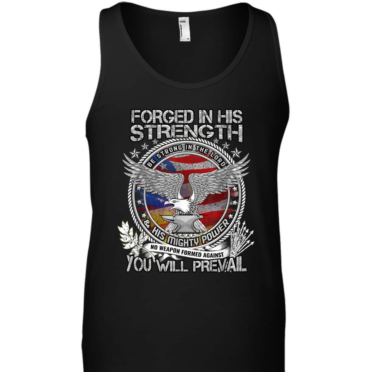 Military Christian Forged In His Strength You Will Prevail US Veterans Day T-Shirt Military Christian Forged In His Strength You Will Prevail US Veterans Day T-Shirt