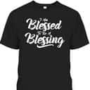 I'm Blessed To Be A Blessing T-Shirt Thanksgiving Christian Gift I'm Blessed To Be A Blessing T-Shirt Thanksgiving Christian Gift