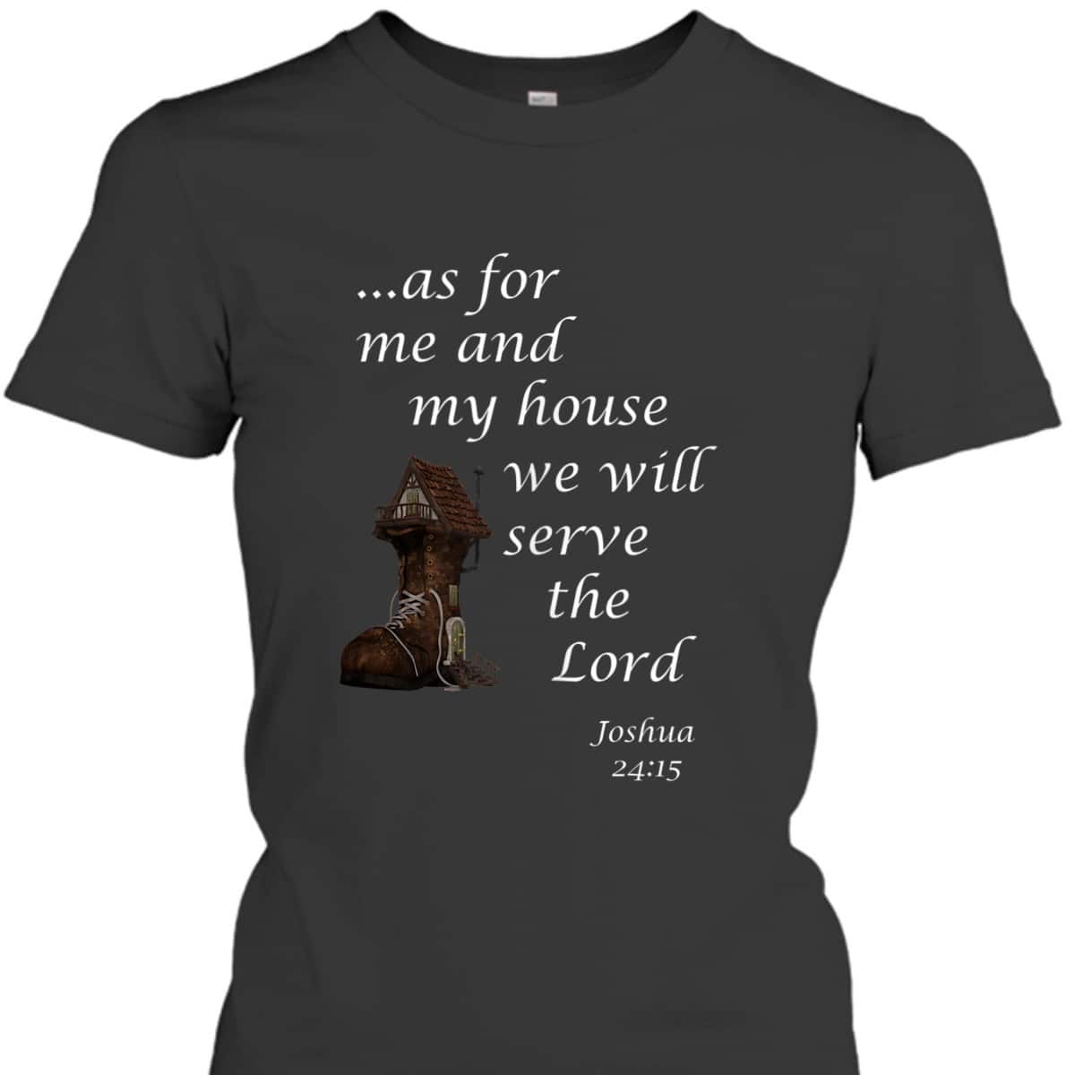 As For Me And My House We Will Serve The Lord Joshua 24:15 Christian Religious Bible Verse T-Shirt As For Me And My House We Will Serve The Lord Joshua 24:15 Christian Religious Bible Verse T-Shirt