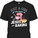 Just A Girl Who Loves Jesus And Baking T-Shirt
