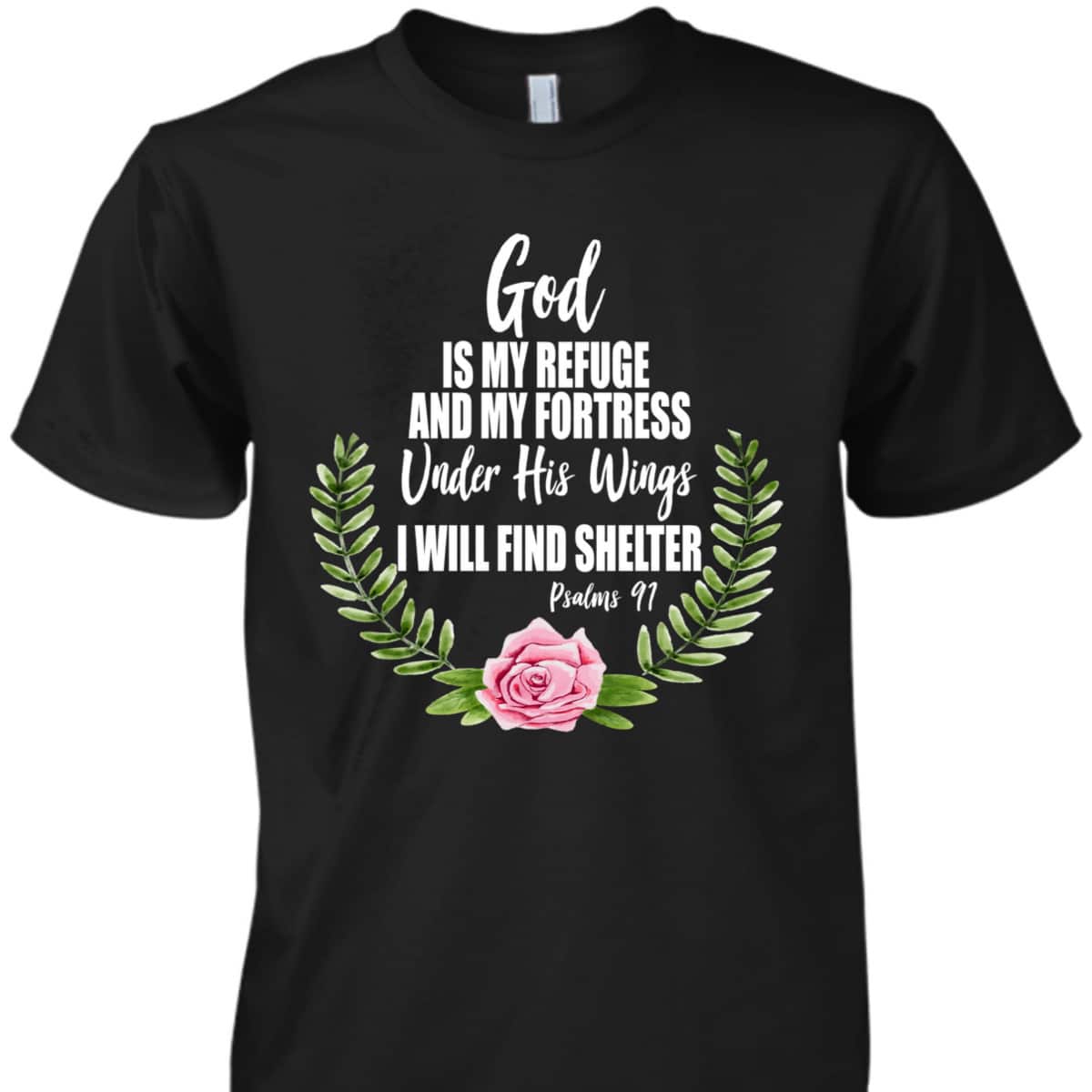 God Is My Refuge And Fortress Christian Bible Verse Psalms 91 Floral T-Shirt God Is My Refuge And Fortress Christian Bible Verse Psalms 91 Floral T-Shirt