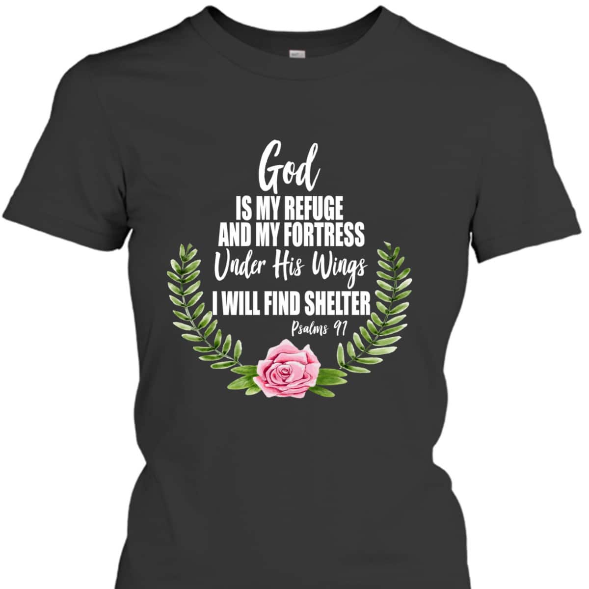 God Is My Refuge And Fortress Christian Bible Verse Psalms 91 Floral T-Shirt