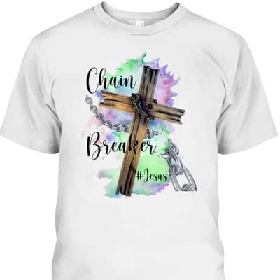 Jesus The Chain Breaker T-Shirt