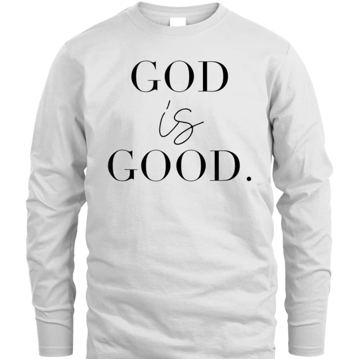 God Is Good Best T-Shirt For Believers And God Lovers God Is Good Best T-Shirt For Believers And God Lovers
