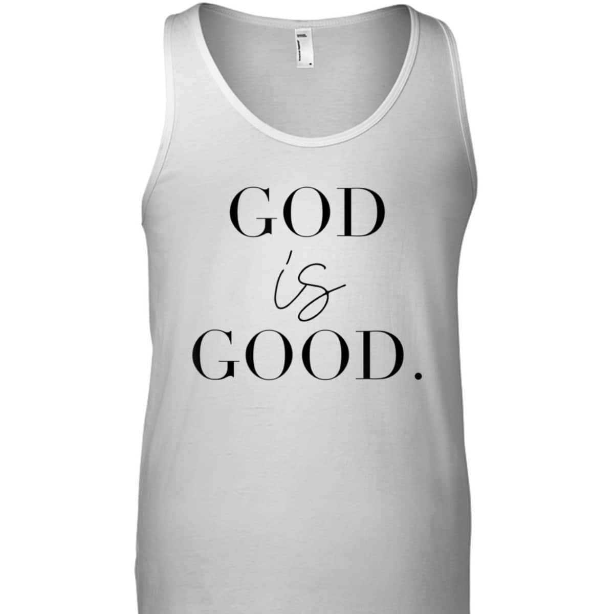God Is Good Best T-Shirt For Believers And God Lovers God Is Good Best T-Shirt For Believers And God Lovers