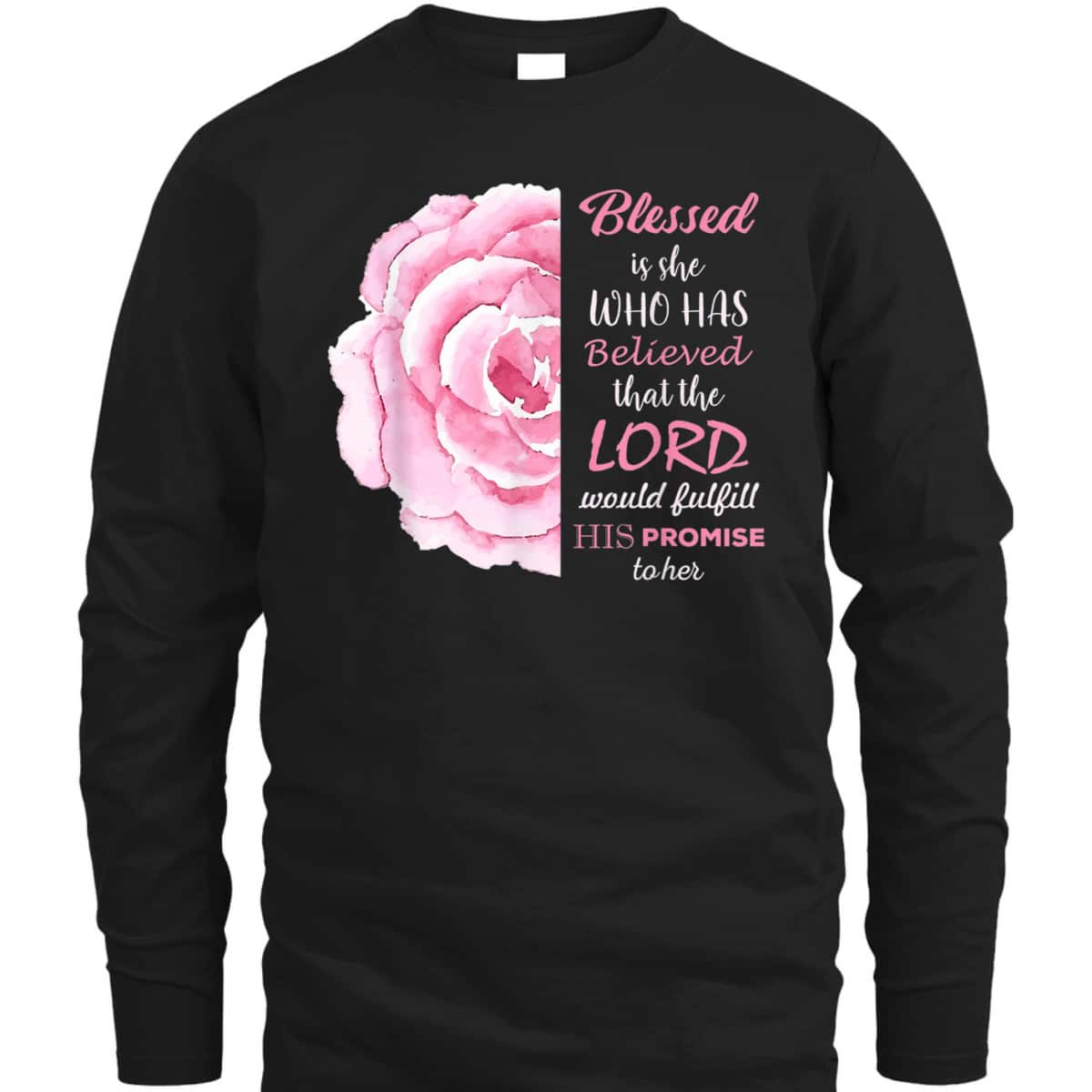 Blessed Is She Who Has Believed That The Lord Would Fulfill His Promise To Her T-Shirt