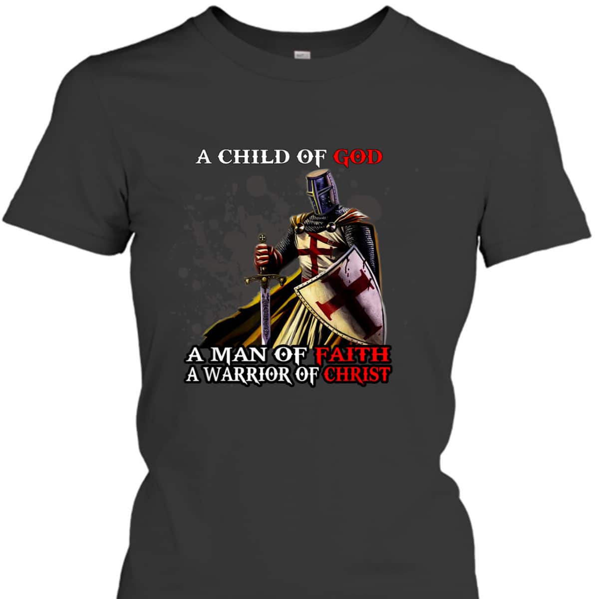 A Child Of God A Man Of Faith A Warrior Of Christ Armor Of God T-Shirt Christian Religious Gift A Child Of God A Man Of Faith A Warrior Of Christ Armor Of God T-Shirt Christian Religious Gift