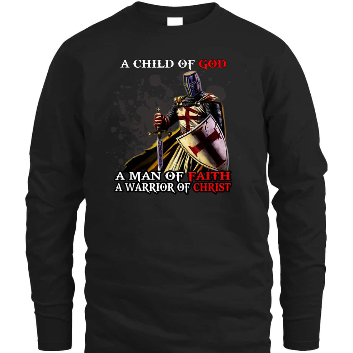 A Child Of God A Man Of Faith A Warrior Of Christ Armor Of God T-Shirt Christian Religious Gift A Child Of God A Man Of Faith A Warrior Of Christ Armor Of God T-Shirt Christian Religious Gift
