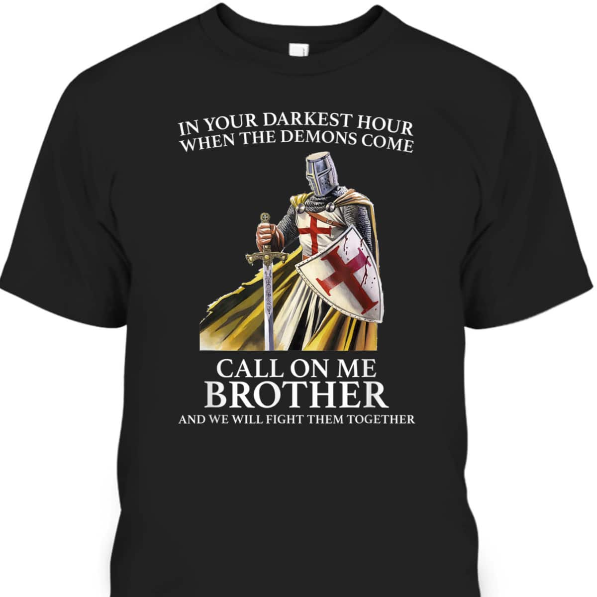 Armor Of God In Your Darkest Hour Call On Me Brother T-Shirt Knight Template