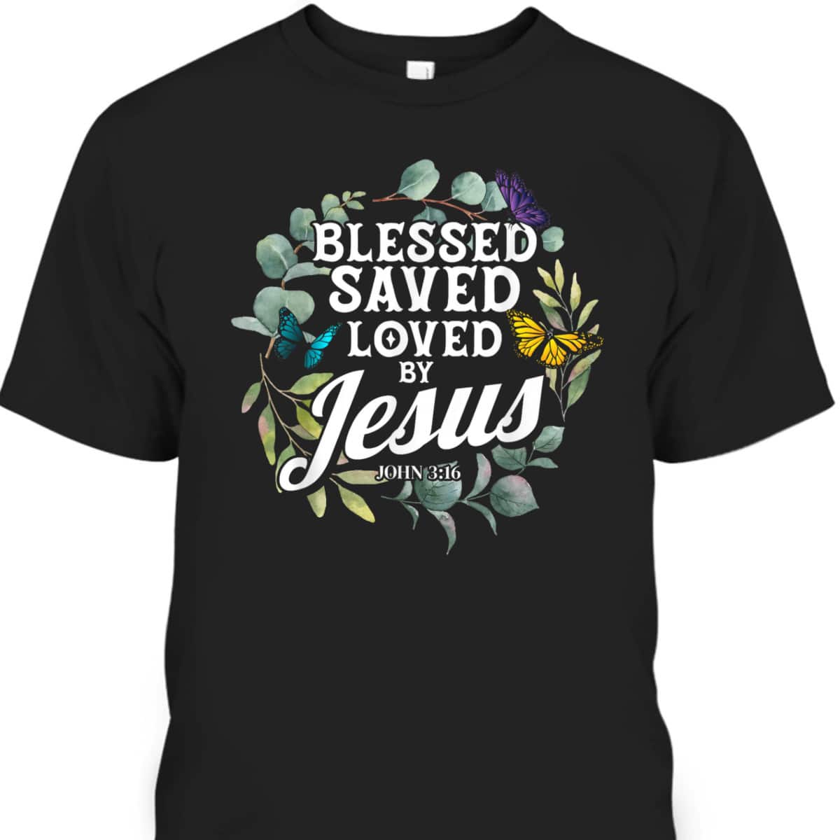Bible Verse T-Shirt John 3:16 Flower Butterfly Blessed Saved Loved By Jesus Bible Verse T-Shirt John 3:16 Flower Butterfly Blessed Saved Loved By Jesus