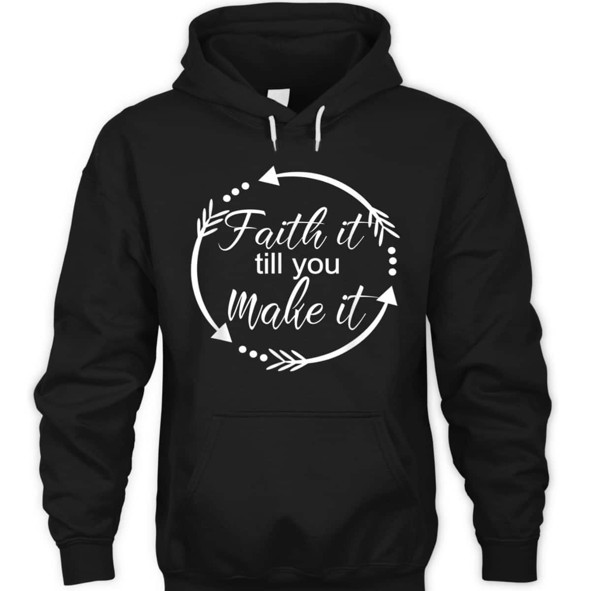 Faith It Make It Till You Make It T-Shirt Christian Religious Gift