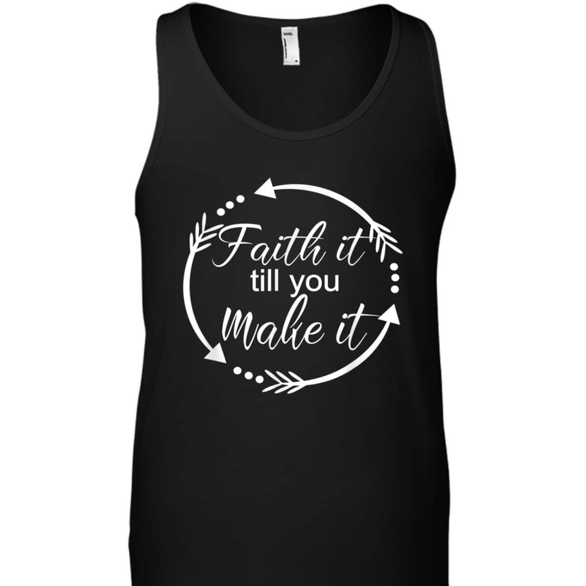Faith It Make It Till You Make It T-Shirt Christian Religious Gift