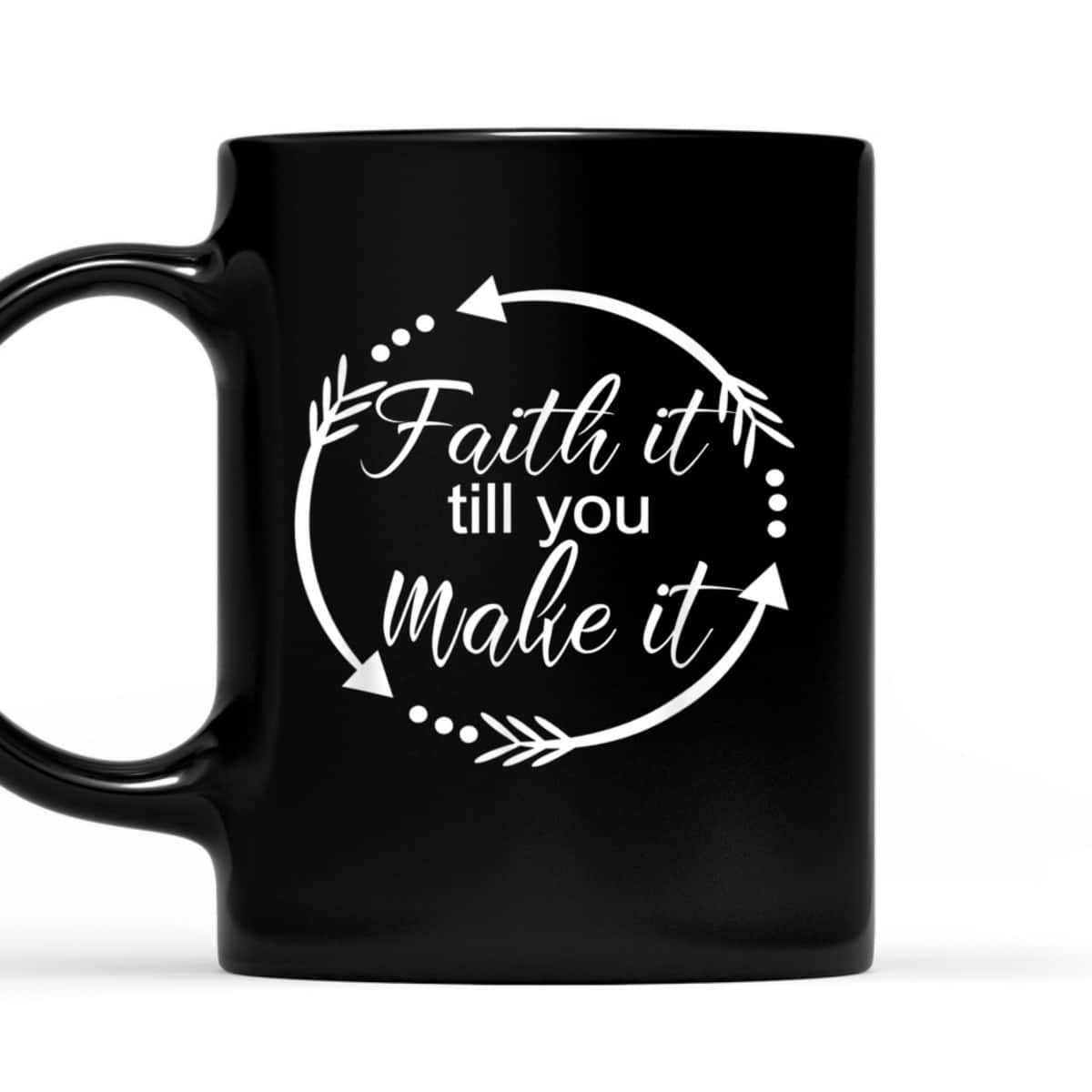 Faith It Make It Till You Make It T-Shirt Christian Religious Gift Faith It Make It Till You Make It T-Shirt Christian Religious Gift