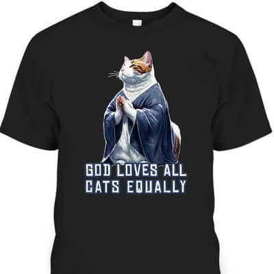 God Loves All Cats Equally T-Shirt Best Gift For Christian Cat Lovers