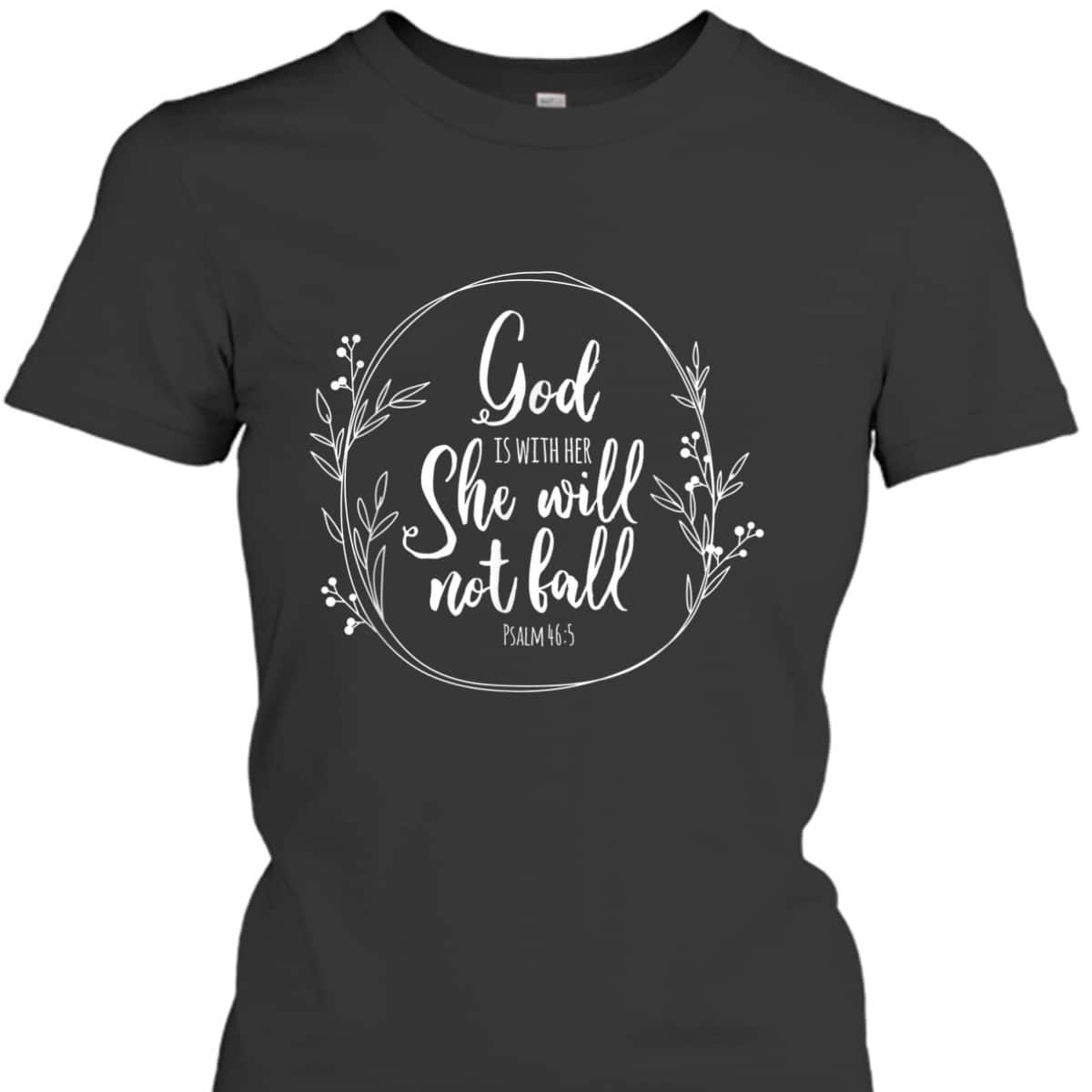 God Is Within Her She Will Not Fall Psalm 46:5 Bible Verse Religious T-Shirt Gift