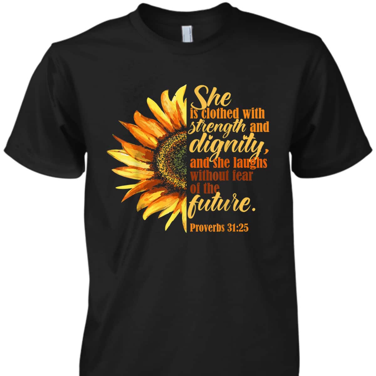 Sunflower She Is Clothed With Strength And Dignity Proverbs 31:25 Bible Verse T-Shirt Religious Gift
