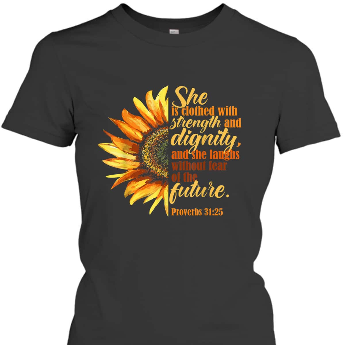 Sunflower She Is Clothed With Strength And Dignity Proverbs 31:25 Bible Verse T-Shirt Religious Gift