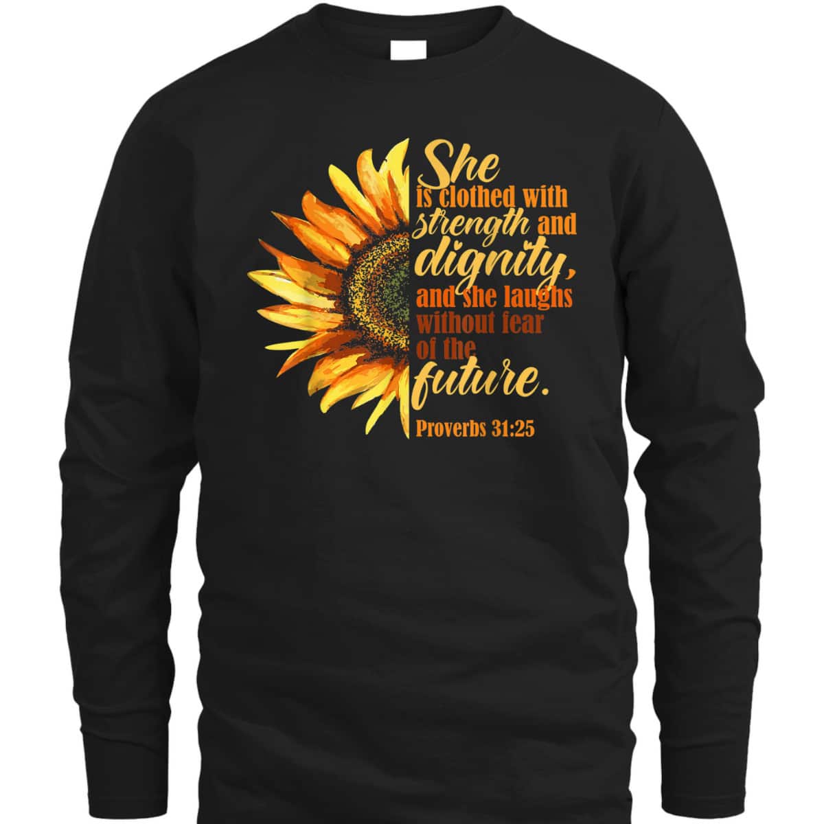 Sunflower She Is Clothed With Strength And Dignity Proverbs 31:25 Bible Verse T-Shirt Religious Gift