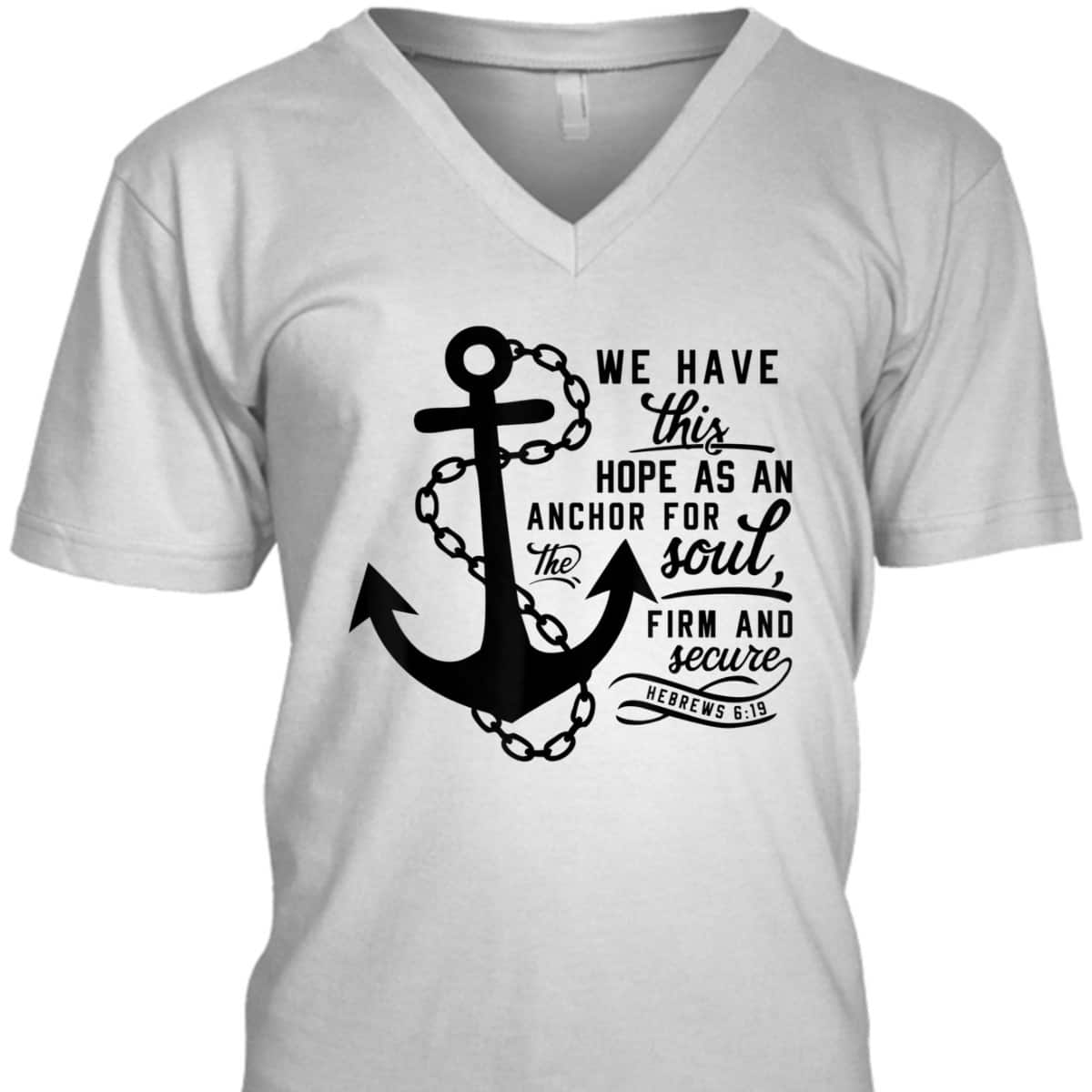 We Have This Hope As An Anchor For The Soul Firm And Secure Bible Verse T-Shirt Hebrews 6:19