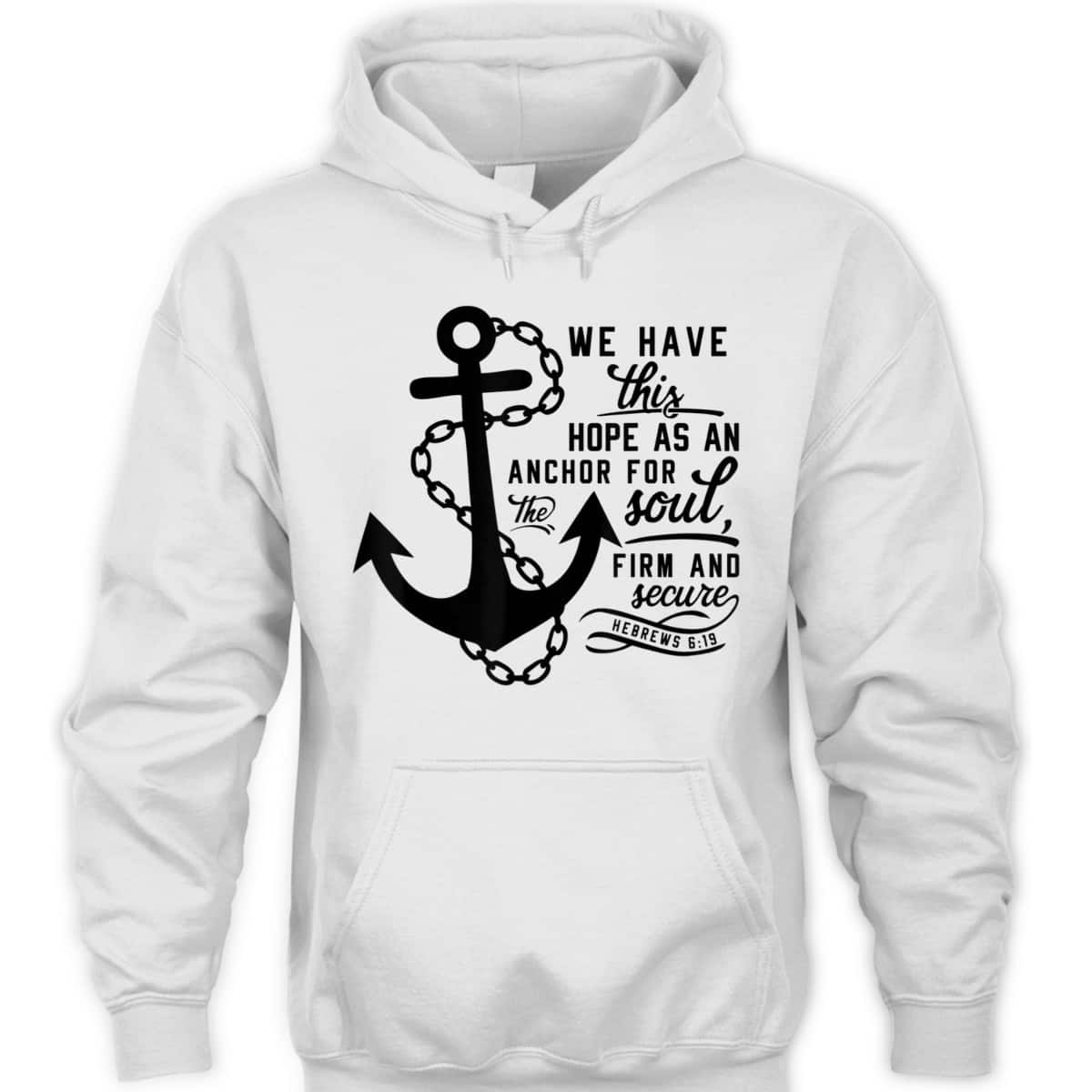 We Have This Hope As An Anchor For The Soul Firm And Secure Bible Verse T-Shirt Hebrews 6:19