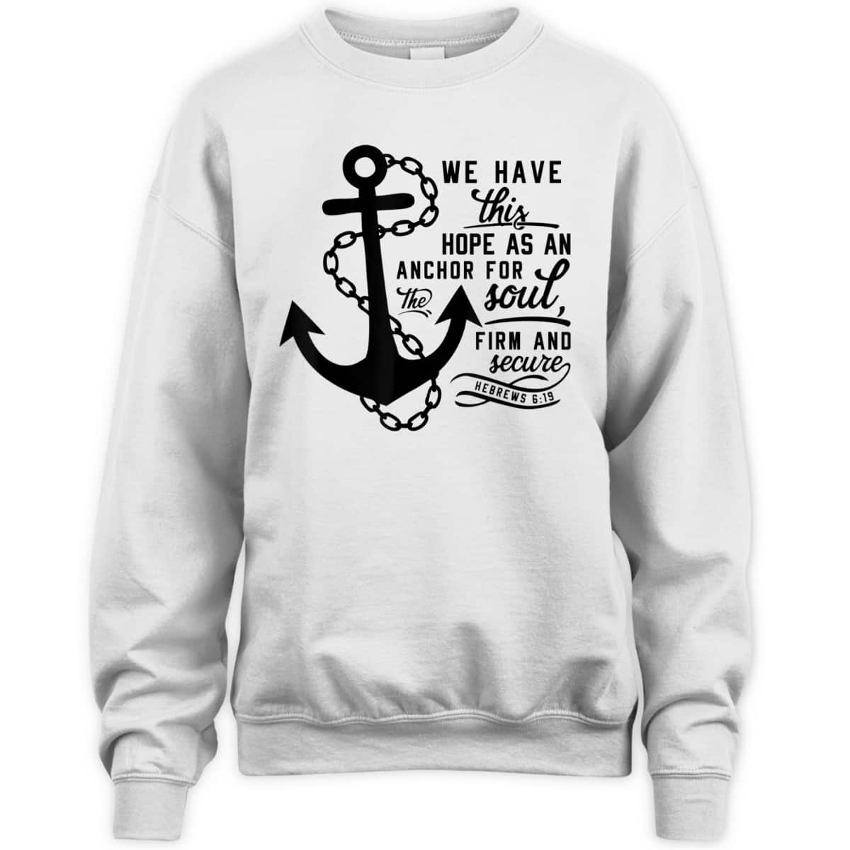 We Have This Hope As An Anchor For The Soul Firm And Secure Bible Verse T-Shirt Hebrews 6:19 We Have This Hope As An Anchor For The Soul Firm And Secure Bible Verse T-Shirt Hebrews 6:19