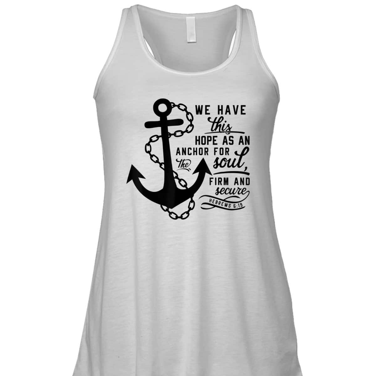 We Have This Hope As An Anchor For The Soul Firm And Secure Bible Verse T-Shirt Hebrews 6:19 We Have This Hope As An Anchor For The Soul Firm And Secure Bible Verse T-Shirt Hebrews 6:19