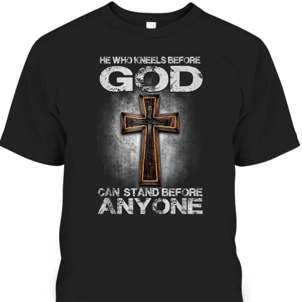 Cross He Who Kneels Before God Can Stand Before Anyone T-Shirt Cross He Who Kneels Before God Can Stand Before Anyone T-Shirt