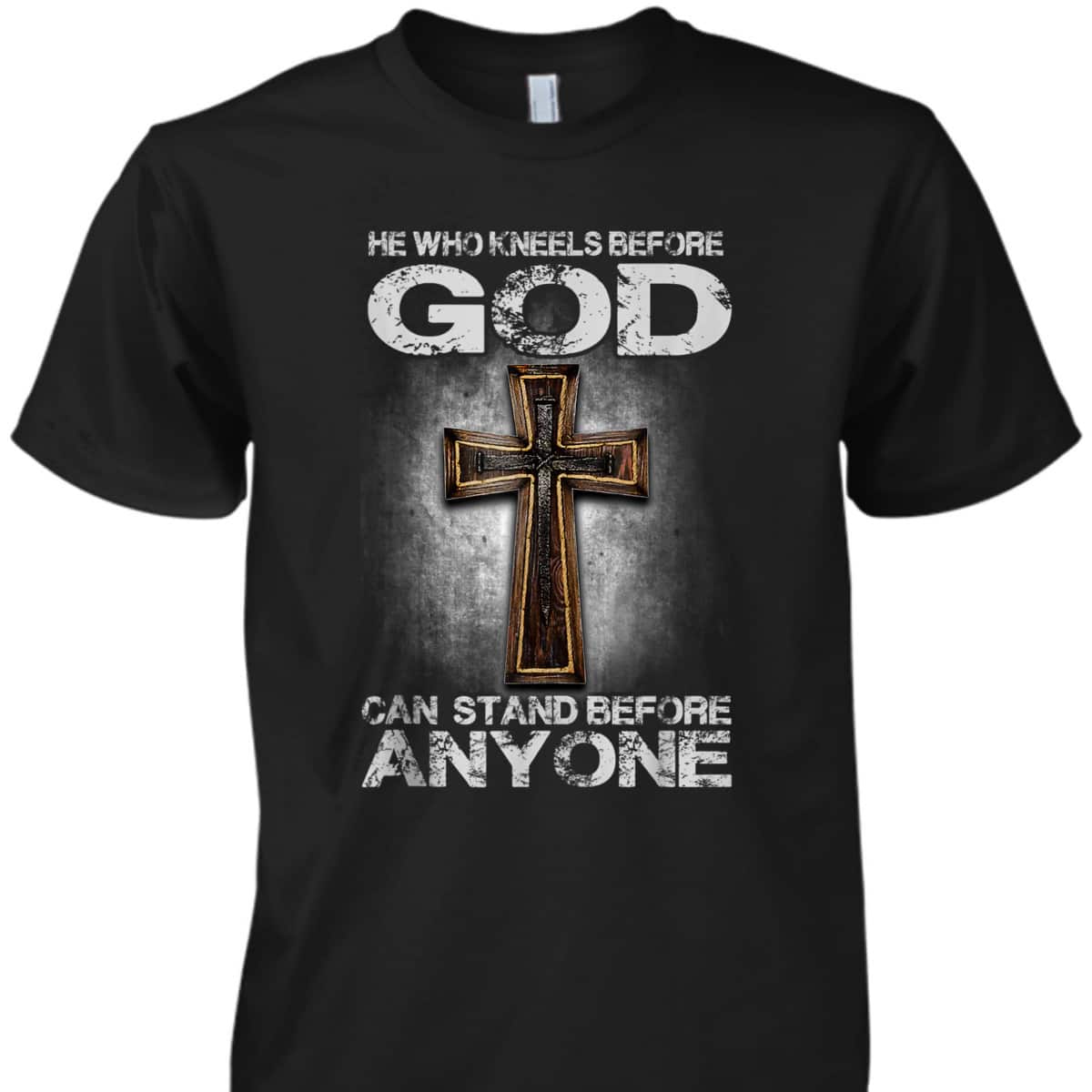 Cross He Who Kneels Before God Can Stand Before Anyone T-Shirt Cross He Who Kneels Before God Can Stand Before Anyone T-Shirt
