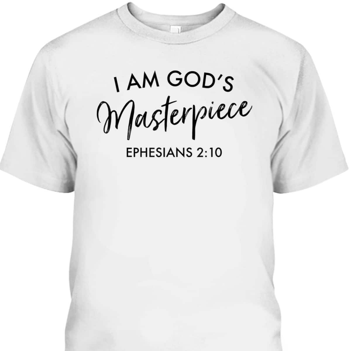 I Am God's Masterpiece T-Shirt Ephesians 2:10 Encouraging Bible Verse Christian Gift I Am God's Masterpiece T-Shirt Ephesians 2:10 Encouraging Bible Verse Christian Gift