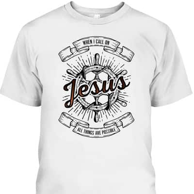 When I Call On Jesus All Things Are Possible T-Shirt Christian Faith Gift