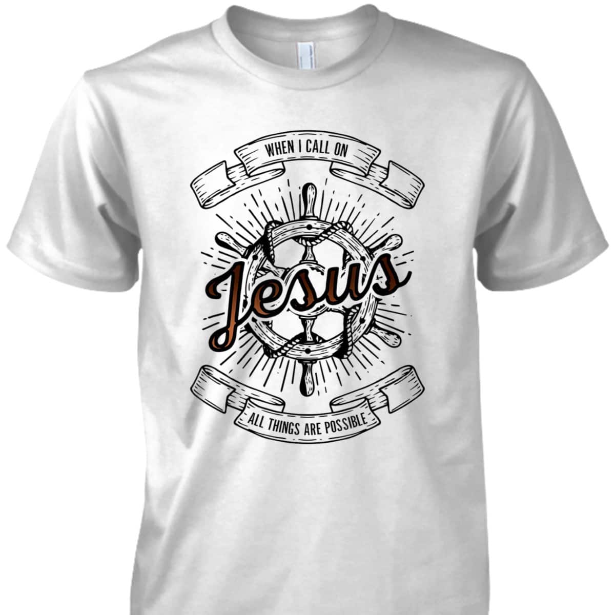 When I Call On Jesus All Things Are Possible T-Shirt Christian Faith Gift