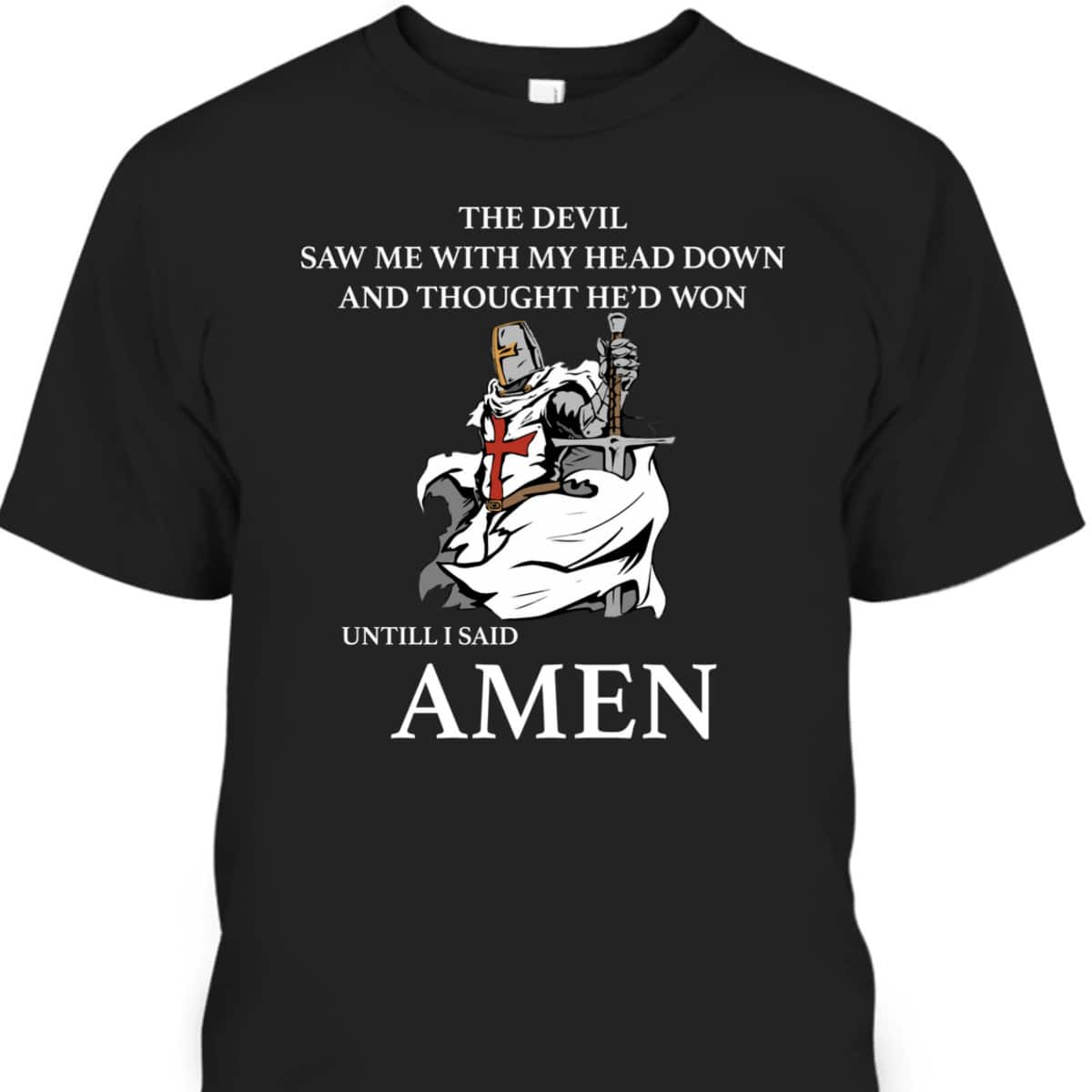 Armor Of God T-Shirt The Devil Saw Me With My Head Down Knights Templar