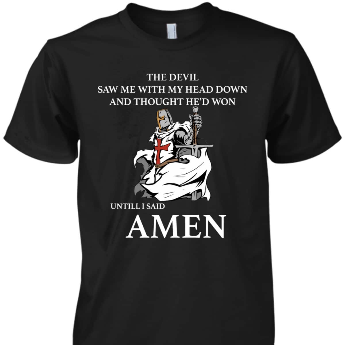 Armor Of God T-Shirt The Devil Saw Me With My Head Down Knights Templar Armor Of God T-Shirt The Devil Saw Me With My Head Down Knights Templar